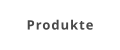 Produkte